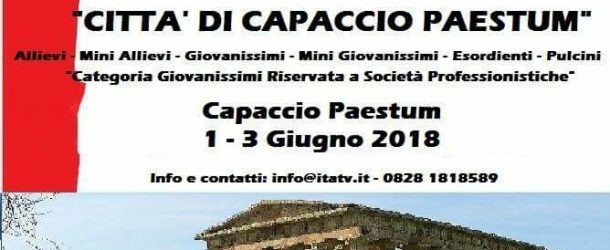 TORNEO INTERNAZIONALE DI CALCIO “CITTÀ DI CAPACCIO PAESTUM” 1-3 GIUGNO 2018